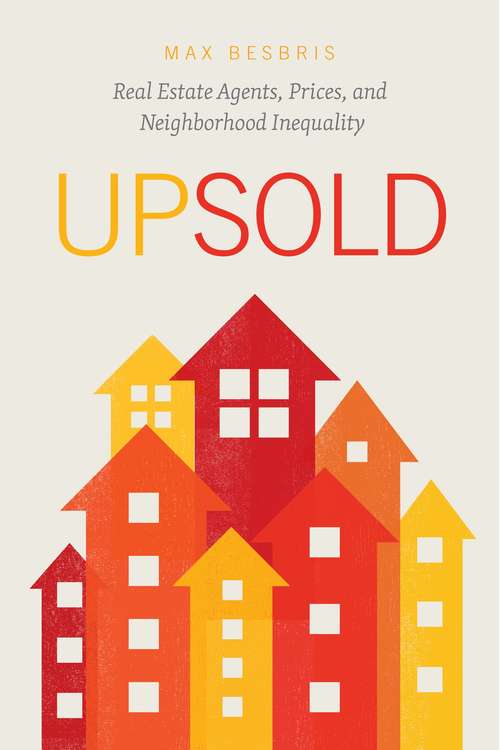 Book cover of Upsold: Real Estate Agents, Prices, and Neighborhood Inequality