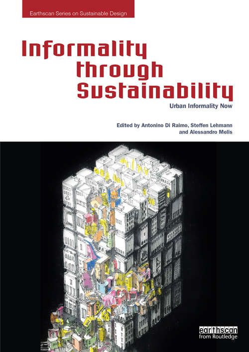 Book cover of Informality through Sustainability: Urban Informality Now (Earthscan Series On Sustainable Design Ser.)