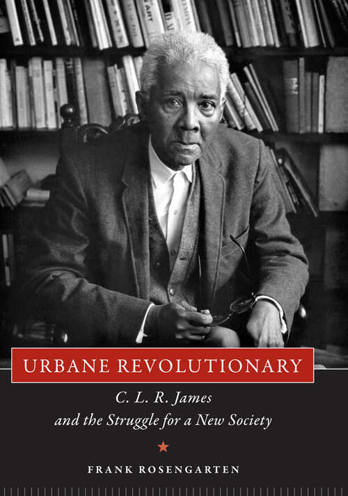 Book cover of Urbane Revolutionary: C. L. R. James and the Struggle for a New Society (EPUB Single)