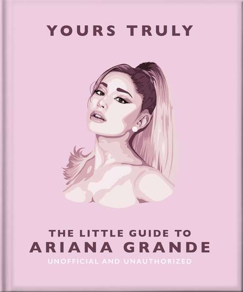 Book cover of Yours Truly: The Little Guide to Ariana Grande