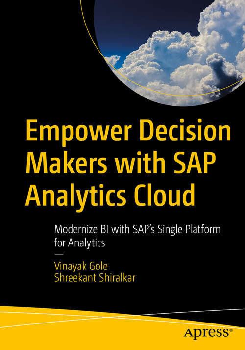 Book cover of Empower Decision Makers with SAP Analytics Cloud: Modernize BI with SAP's Single Platform for Analytics (1st ed.)