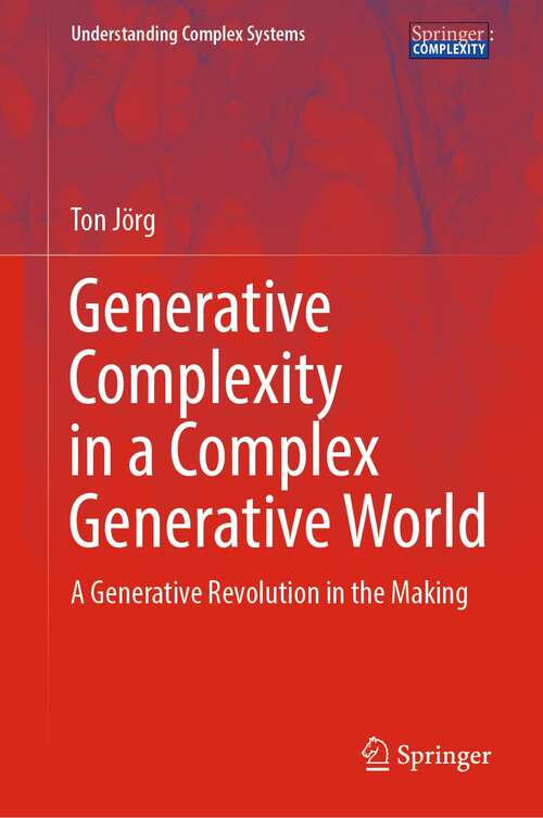 Book cover of Generative Complexity in a Complex Generative World: A Generative Revolution in the Making (1st ed. 2021) (Understanding Complex Systems)