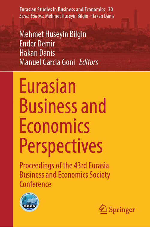 Book cover of Eurasian Business and Economics Perspectives: Proceedings of the 43rd Eurasia Business and Economics Society Conference (Eurasian Studies in Business and Economics #30)