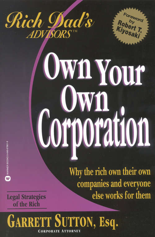 Book cover of Own Your Own Corporation: Why the Rich Own Their Own Companies and Everyone Else Works for Them (Rich Dad Advisor's Series)