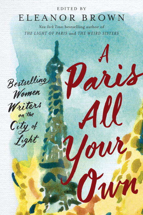Book cover of A Paris All Your Own: Bestselling Women Writers on the City of Light