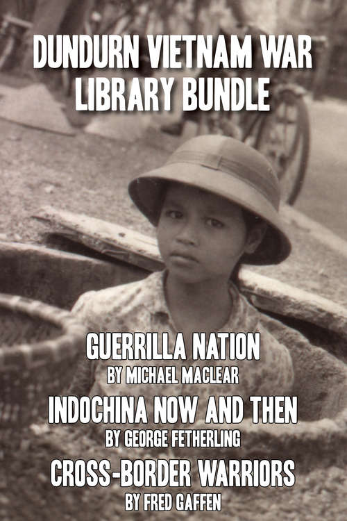 Book cover of Dundurn Vietnam War Library Bundle: Guerrilla Nation / Indochina Now and Then / Cross-Border Warriors