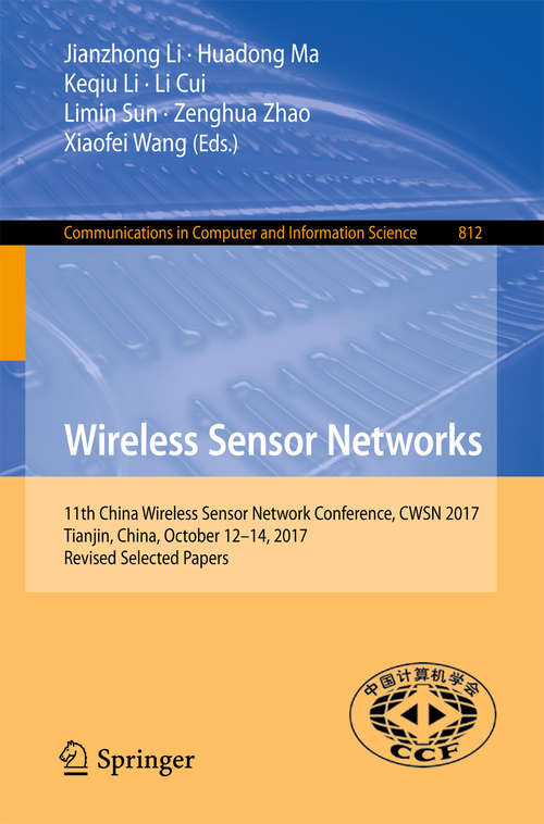 Book cover of Wireless Sensor Networks: 7th China Conference, Cwsn 2013, Qingdao, China, October 17-19, 2013. Revised Selected Papers (1st ed. 2018) (Communications In Computer And Information Science  #418)