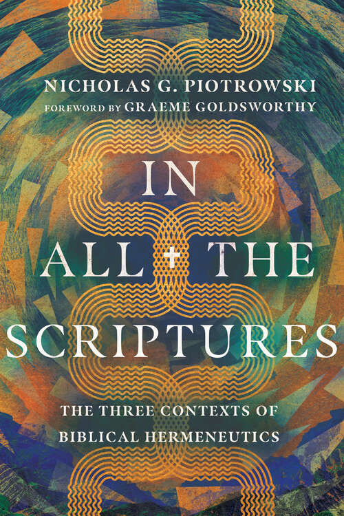 Book cover of In All the Scriptures: The Three Contexts of Biblical Hermeneutics