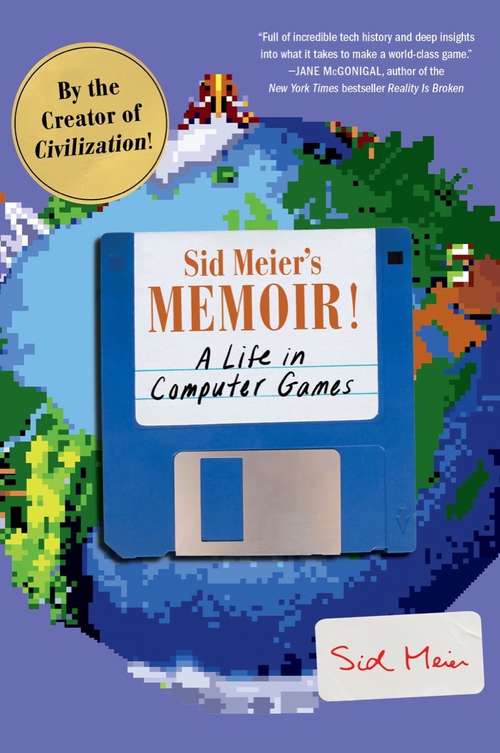 Book cover of Sid Meier's Memoir!: A Life In Computer Games