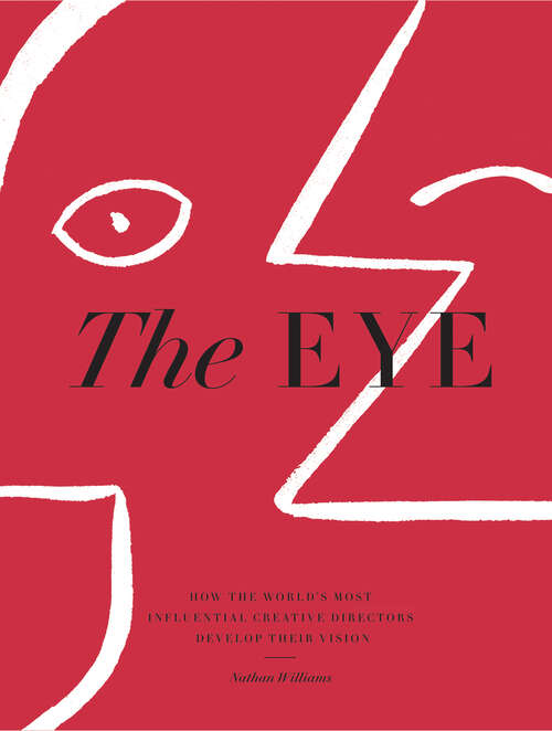 Book cover of The Eye: How the World's Most Influential Creative Directors Develop Their Vision