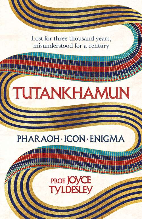 Book cover of TUTANKHAMUN: 100 years after the discovery of his tomb leading Egyptologist Joyce Tyldesley unpicks the misunderstandings around the boy king's life, death and legacy