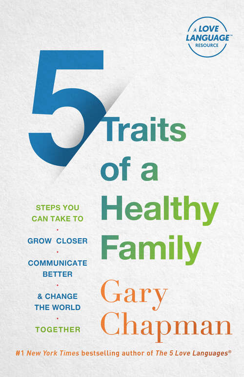 Book cover of 5 Traits of a Healthy Family: Steps You Can Take to Grow Closer, Communicate Better, and Change the World Together
