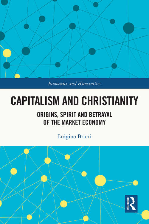 Book cover of Capitalism and Christianity: Origins, Spirit and Betrayal of the Market Economy (Economics and Humanities)