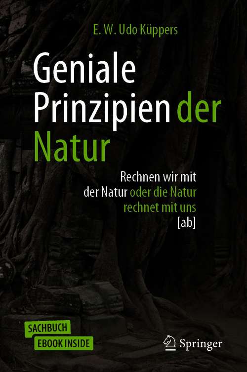 Book cover of Geniale Prinzipien der Natur: Rechnen wir mit der Natur oder die Natur rechnet mit uns [ab] (1. Aufl. 2020)
