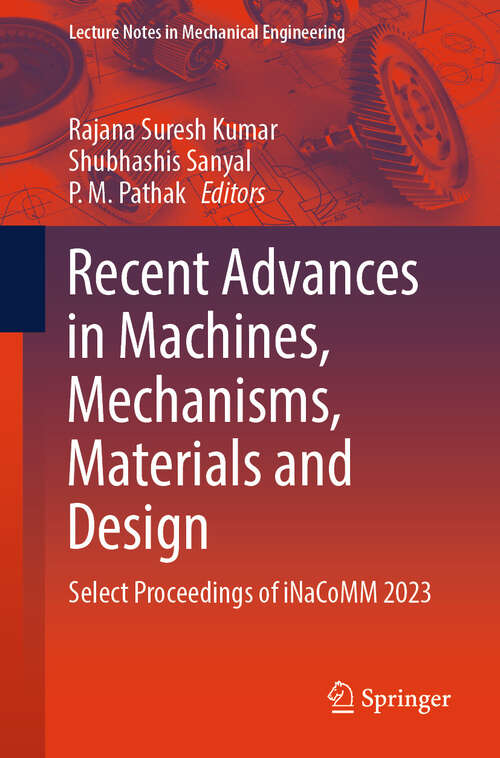 Book cover of Recent Advances in Machines, Mechanisms, Materials and Design: Select Proceedings of iNaCoMM 2023 (2024) (Lecture Notes in Mechanical Engineering)