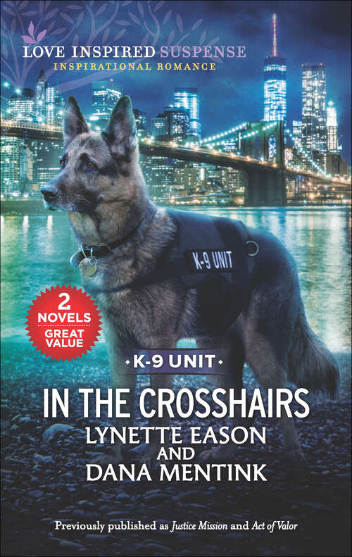 Book cover of In the Crosshairs: Inspirational Romantic Suspense (Reissue) (K-9 Unit)