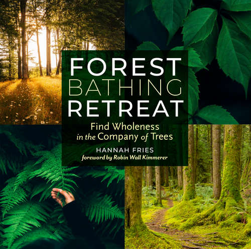 Book cover of Forest Bathing Retreat: Find Wholeness in the Company of Trees