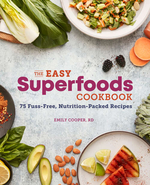 Book cover of The Easy Superfoods Cookbook: 75 Fuss-Free, Nutrition-Packed Recipes