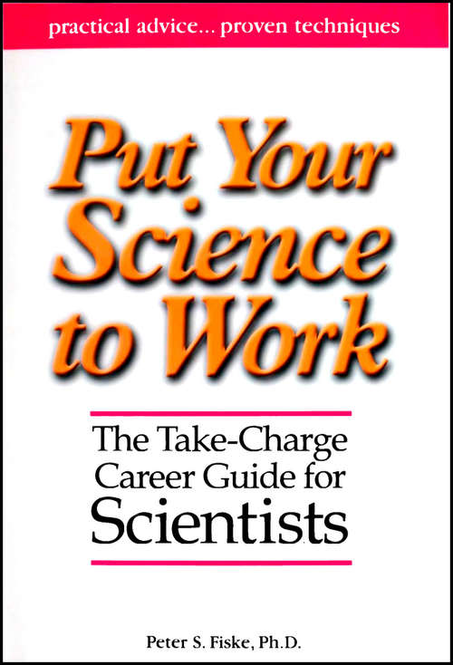 Book cover of Put Your Science to Work: The Take-Charge Career Guide for Scientists (Special Publications #53)