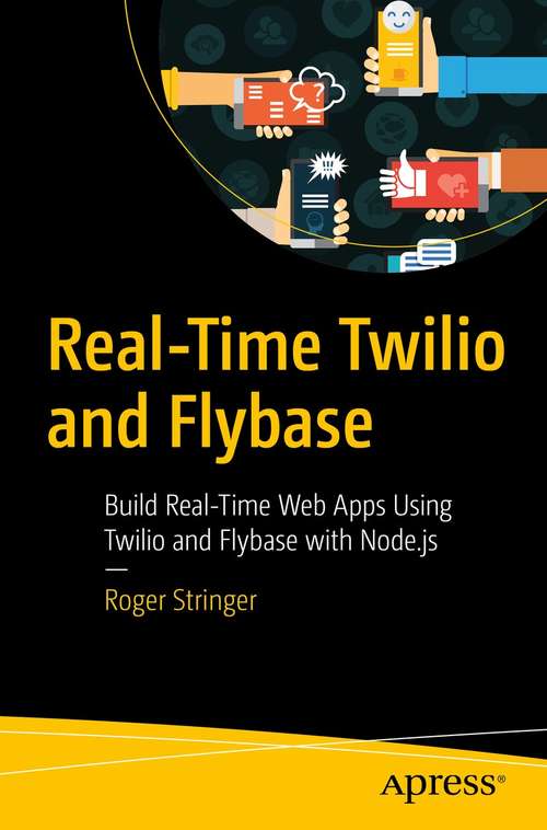 Book cover of Real-Time Twilio and Flybase: Build Real-Time Web Apps Using Twilio and Flybase with Node.js (1st ed.)