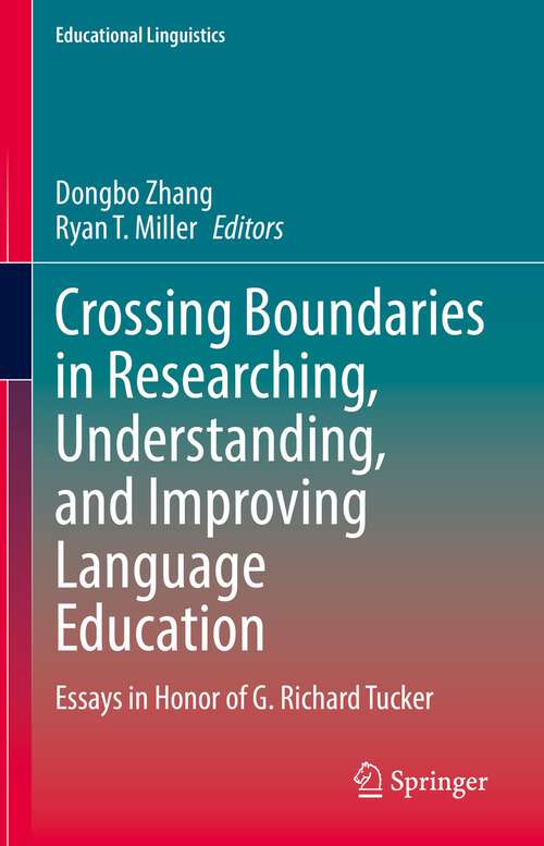Book cover of Crossing Boundaries in Researching, Understanding, and Improving Language Education: Essays in Honor of G. Richard Tucker (1st ed. 2023) (Educational Linguistics #58)