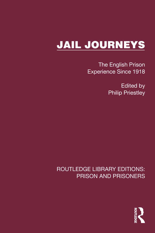 Book cover of Jail Journeys: The English Prison Experience Since 1918 (Routledge Library Editions: Prison and Prisoners)