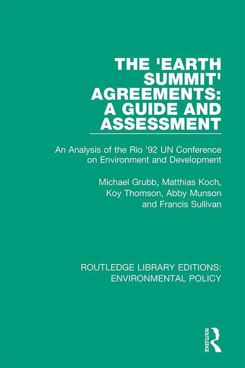 Book cover of The 'Earth Summit' Agreements: An Analysis of the Rio '92 UN Conference on Environment and Development (Routledge Library Editions: Environmental Policy #9)