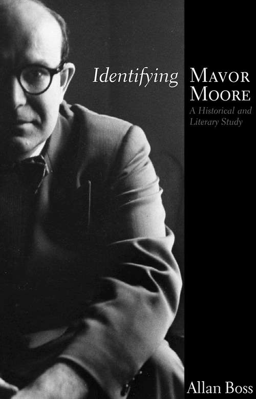 Book cover of Identifying Mavor Moore: A Historical and Literary Study