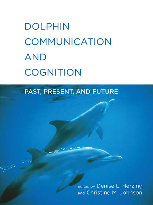 Book cover of Dolphin Communication and Cognition: Past, Present, and Future (The\mit Press Ser.)