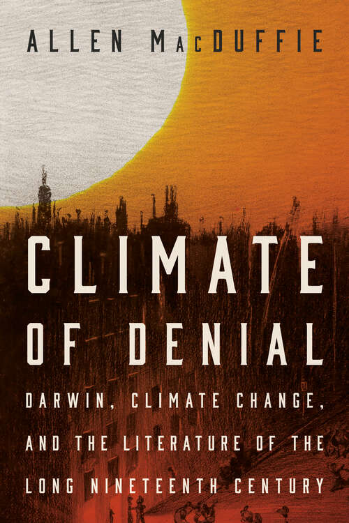 Book cover of Climate of Denial: Darwin, Climate Change, and the Literature of the Long Nineteenth Century