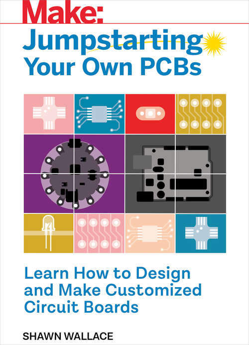 Book cover of Jumpstarting Your Own PCB: Learn How to Design and Make Customized Circuit Boards