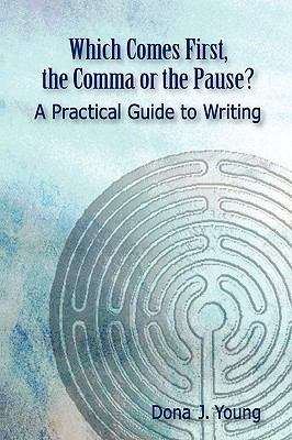 Book cover of Which Comes First, the Comma or the Pause: A Practical Guide to Writing
