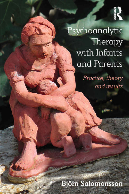 Book cover of Psychoanalytic Therapy with Infants and their Parents: Practice, Theory, and Results