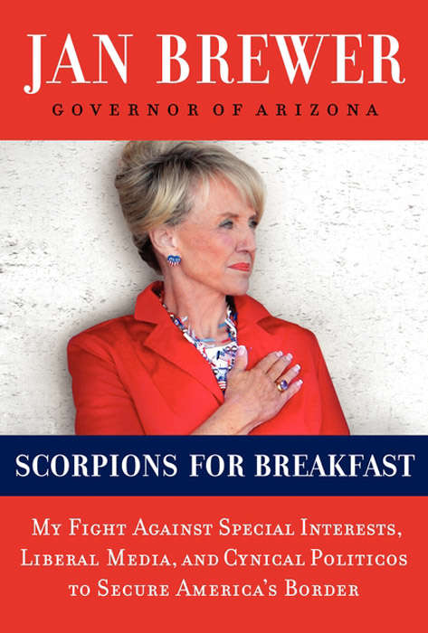 Book cover of Scorpions for Breakfast: My Fight Against Special Interests, Liberal Media, and Cynical Politicos to Secure America's Border