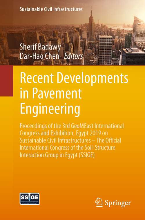 Book cover of Recent Developments in Pavement Engineering: Proceedings of the 3rd GeoMEast International Congress and Exhibition, Egypt 2019 on Sustainable Civil Infrastructures – The Official International Congress of the Soil-Structure Interaction Group in Egypt (SSIGE) (1st ed. 2020) (Sustainable Civil Infrastructures)