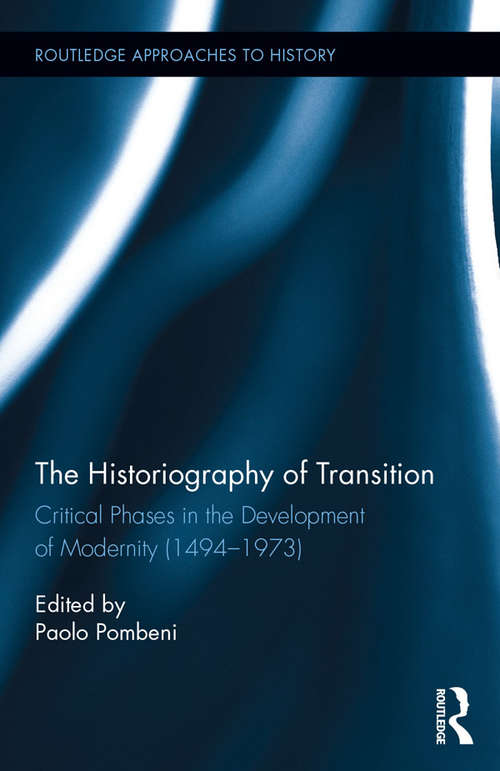 Book cover of The Historiography of Transition: Critical Phases in the Development of Modernity (1494-1973) (Routledge Approaches to History)