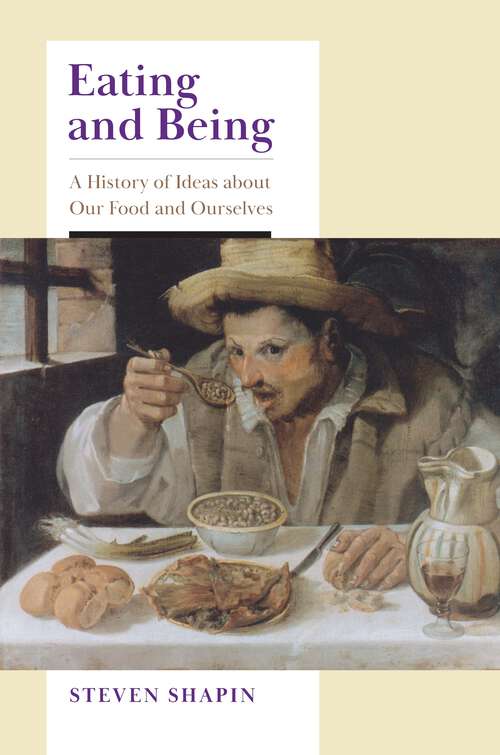 Book cover of Eating and Being: A History of Ideas about Our Food and Ourselves