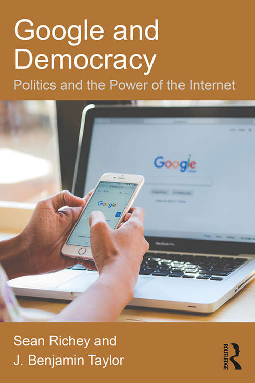 Book cover of Google and Democracy: Politics and the Power of the Internet