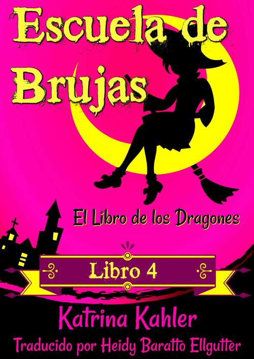 Book cover of Escuela de Brujas - Libro 4: El Libro de los Dragones - Para niñas de 9 a 12 años (Escuela de Brujas #4)