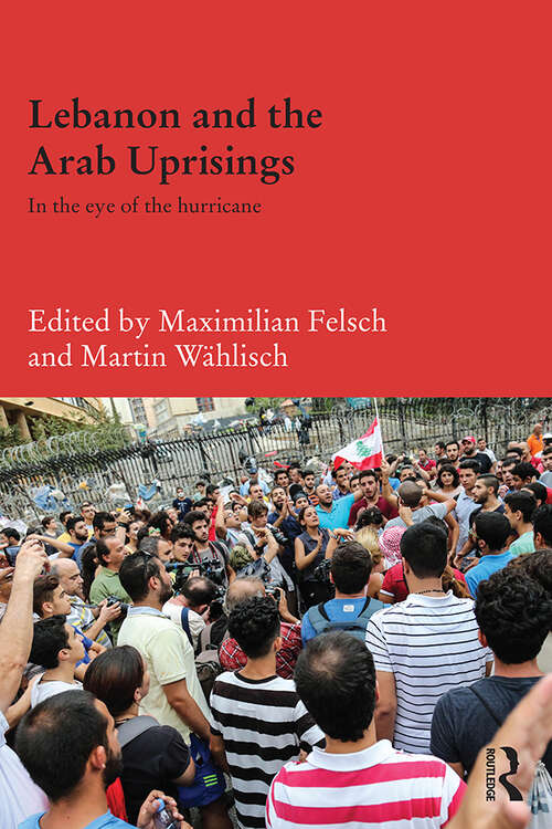 Book cover of Lebanon and the Arab Uprisings: In the Eye of the Hurricane (Durham Modern Middle East and Islamic World Series)