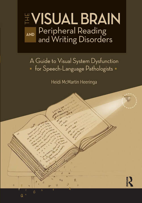 Book cover of The Visual Brain and Peripheral Reading and Writing Disorders: A Guide to Visual System Dysfunction for Speech-Language Pathologists