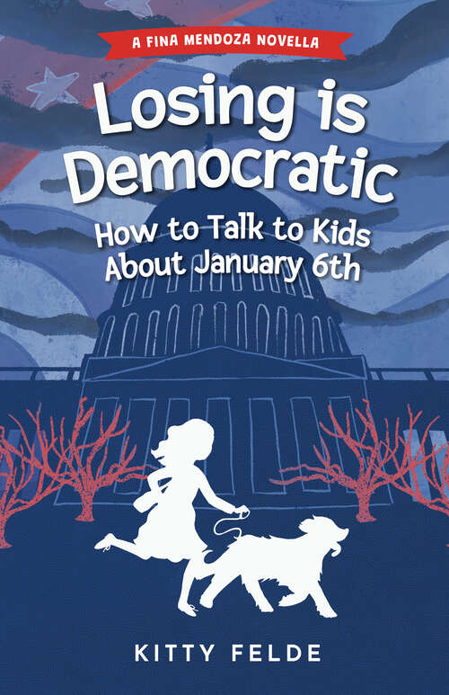 Book cover of Losing is Democratic: How to Talk to Kids About January 6th (The Fina Mendoza Mysteries)