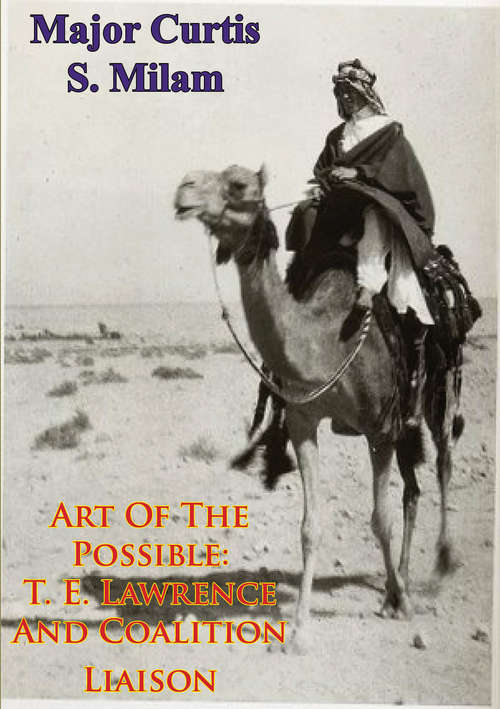 Book cover of Art Of The Possible: T. E. Lawrence And Coalition Liaison [Illustrated Edition]