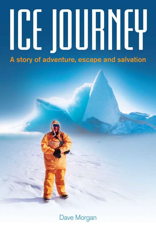 Book cover of Ice Journey: A Story of Adventure, Escape and Salvation