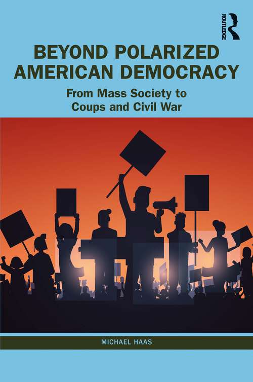 Book cover of Beyond Polarized American Democracy: From Mass Society to Coups and Civil War