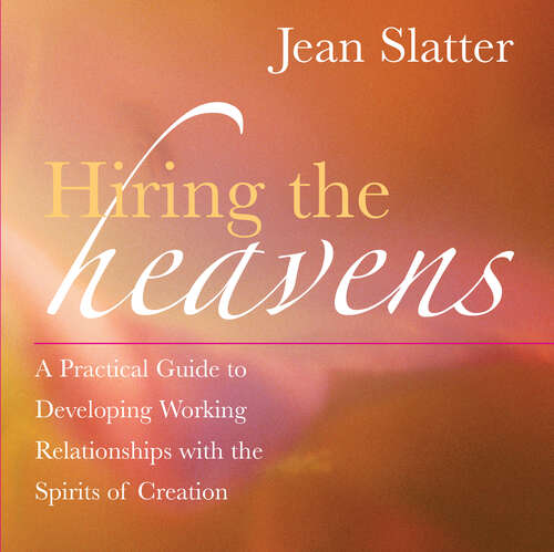 Book cover of Hiring the Heavens: A Practical Guide to Developing Working Relationships with the Spirits of Creation