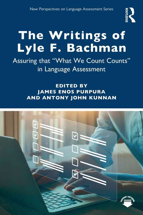 Book cover of The Writings of Lyle F. Bachman: Assuring that “What We Count Counts” in Language Assessment (New Perspectives on Language Assessment)