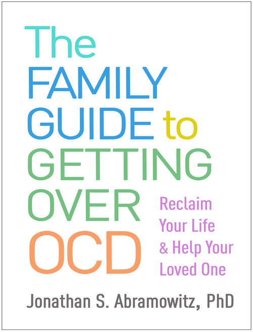 Book cover of The Family Guide to Getting Over OCD: Reclaim Your Life and Help Your Loved One