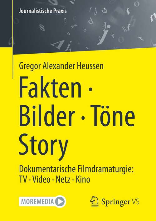 Book cover of Fakten · Bilder · Töne · Story: Dokumentarische Filmdramaturgie: TV · Video · Netz · Kino (1. Aufl. 2023) (Journalistische Praxis)