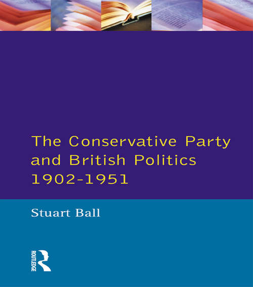 Book cover of The Conservative Party and British Politics 1902 - 1951 (Seminar Studies)